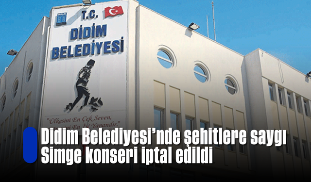 Didim Belediyesi'nde şehitlere saygı; Simge konseri iptal edildi