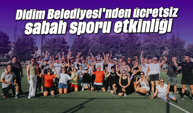 Didim Belediyesi’nden ücretsiz sabah sporu etkinliği