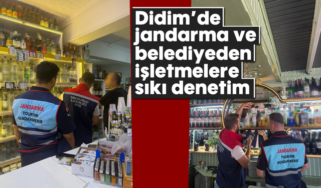 Didim’de jandarma ve belediyeden işletmelere sıkı denetim