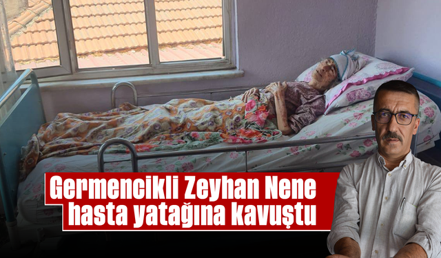 Germencikli Zeyhan Nene, hasta yatağına kavuştu