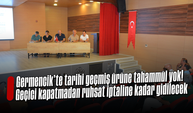 Germencik’te tarihi geçmiş ürüne tahammül yok! Geçici kapatmadan ruhsat iptaline kadar gidilecek