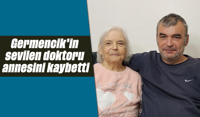 Germencik’in sevilen doktoru, annesini kaybetti