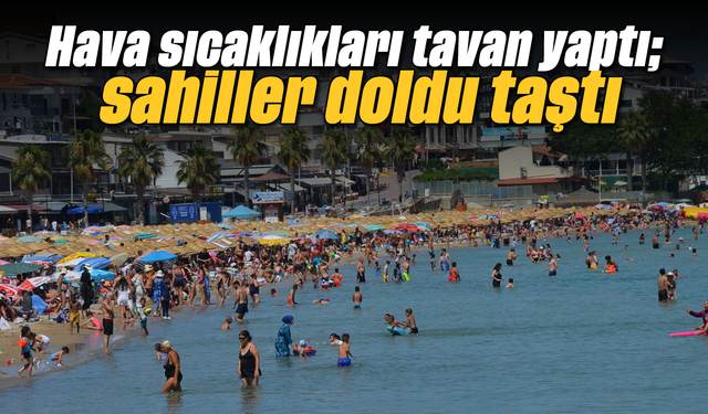 Hava sıcaklıkları tavan yaptı; sahiller doldu taştı