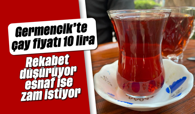 Germencik’te çay fiyatı 10 lira: Rekabet düşürüyor, esnaf ise zam istiyor