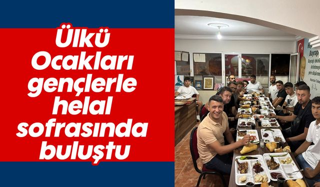 Ülkü Ocakları gençlerle helal sofrasında buluştu