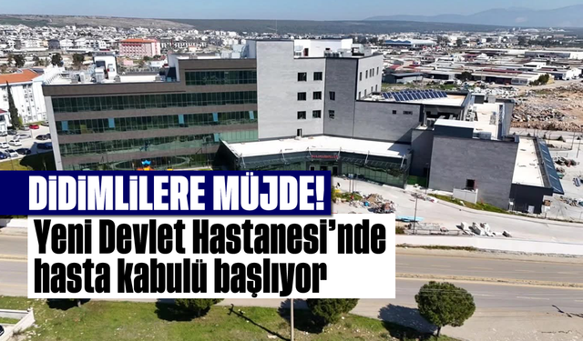 Didimlilere müjde! Yeni Devlet Hastanesi’nde hasta kabulü başlıyor