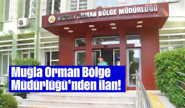 Muğla Orman Bölge Müdürlüğü'nden ilan!