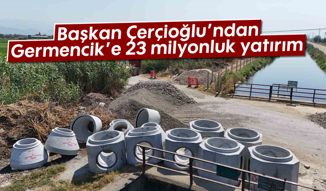 Başkan Çerçioğlu’ndan Germencik’e 23 milyonluk yatırım