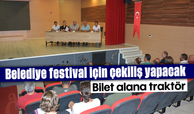 Belediye, festival için çekiliş yapacak: Bilet alana traktör