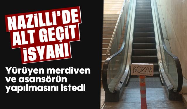 Nazilli'de alt geçit isyanı: Yürüyen merdiven ve asansörün yapılmasını istedi