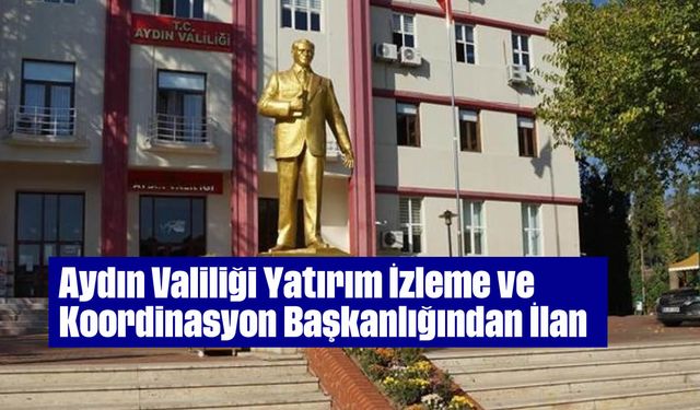 Aydın Valiliği Yatırım İzleme ve Koordinasyon Başkanlığından İlan