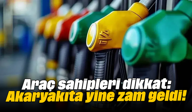 Araç sahipleri dikkat: Akaryakıta yine zam geldi!