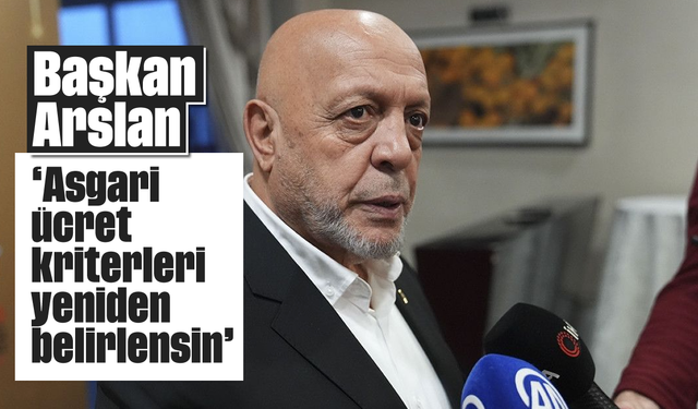 'Asgari ücret kriterleri yeniden belirlensin'