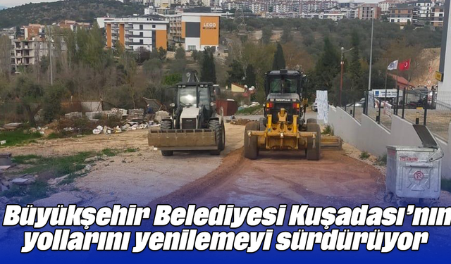 Büyükşehir Belediyesi, Kuşadası’nın yollarını yenilemeyi sürdürüyor