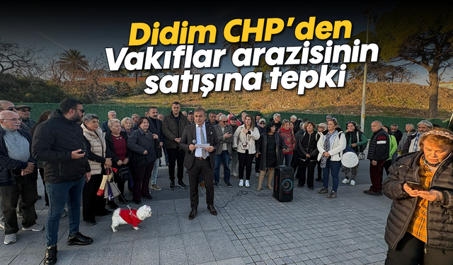 Didim CHP'den Vakıflar arazisinin satışına tepki