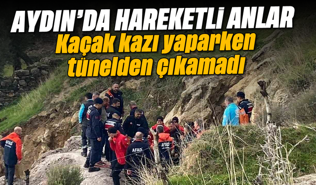 Aydın'da hareketli anlar: Kaçak kazı yaparken tünelden çıkamadı