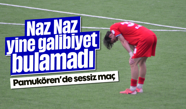 Naz Naz yine galibiyet bulamadı: Pamukören’de sessiz maç