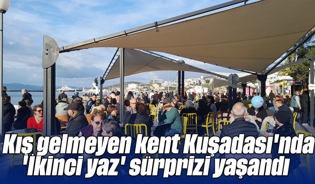 Kış gelmeyen kent Kuşadası'nda 'İkinci yaz' sürprizi yaşandı