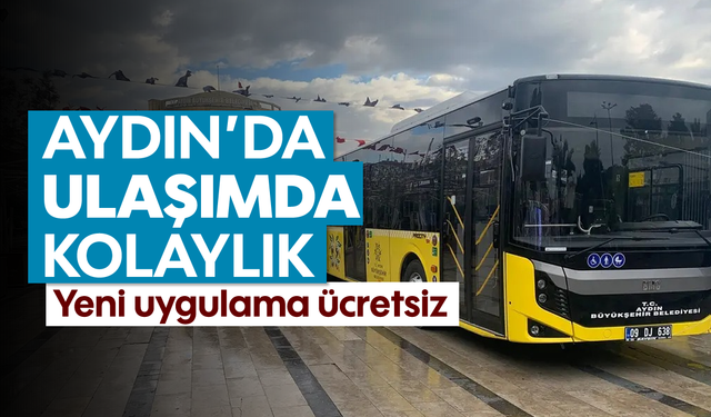 Aydın'da ulaşımda kolaylık: Yeni uygulama ücretsiz