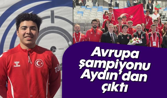 Avrupa şampiyonu Aydın'dan çıktı