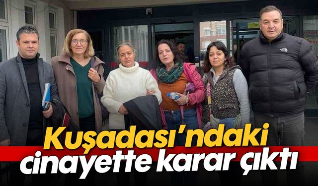 Kuşadası'ndaki cinayette karar çıktı