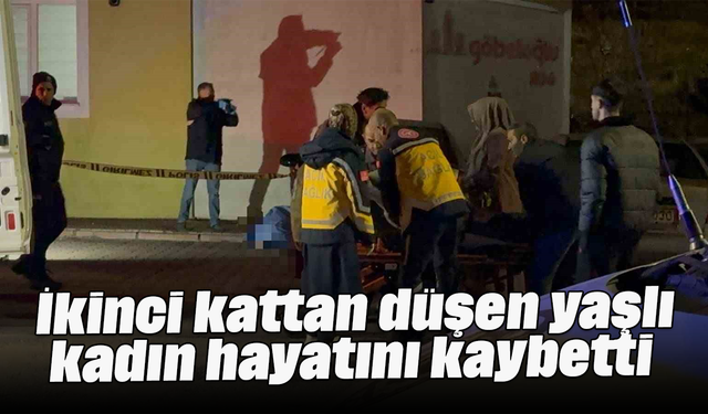 İkinci kattan düşen yaşlı kadın hayatını kaybetti