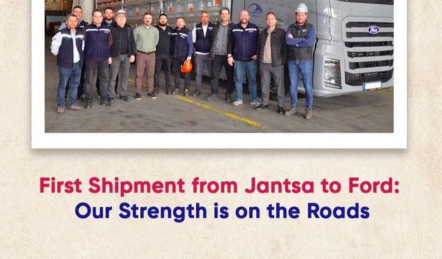 Jantsa’dan Ford Otosan’a ilk sevkiyat: Aydın’ın gururu oldu