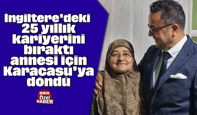 İngiltere’deki 25 yıllık kariyerini bıraktı, annesi için Karacasu’ya döndü