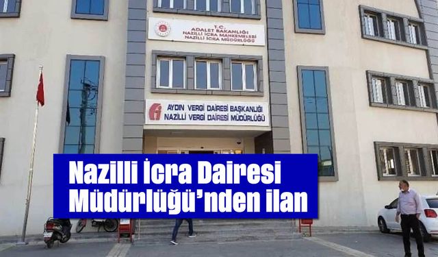 Nazilli İcra Dairesi Müdürlüğü'nden ilan
