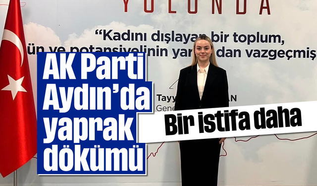 AK Parti Aydın’da yaprak dökümü: Bir istifa daha