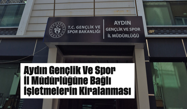 Aydın Gençlik Ve Spor İl Müdürlüğüne Bağlı İşletmelerin Kiralanması