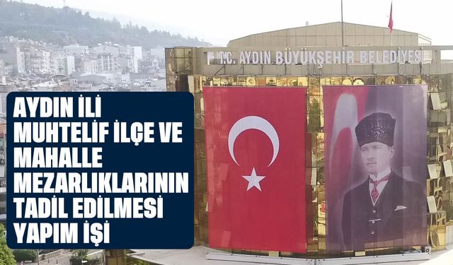 Aydın İli Muhtelif İlçe Ve Mahalle Mezarlıklarının Tadil Edilmesi Yapım İşi