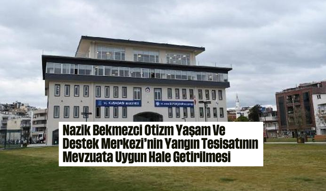 Nazik Bekmezci Otizm Yaşam Ve Destek Merkezi'nin Yangın Tesisatının Mevzuata Uygun Hale Getirilmesi