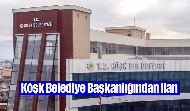 Köşk Belediye Başkanlığından ilan