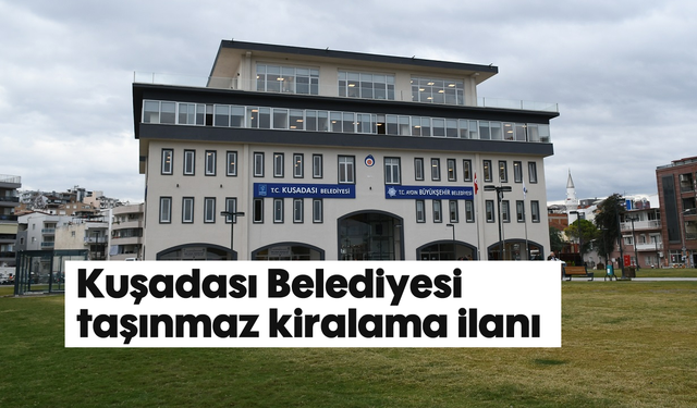 Kuşadası Belediyesi taşınmaz kiralama ilanı