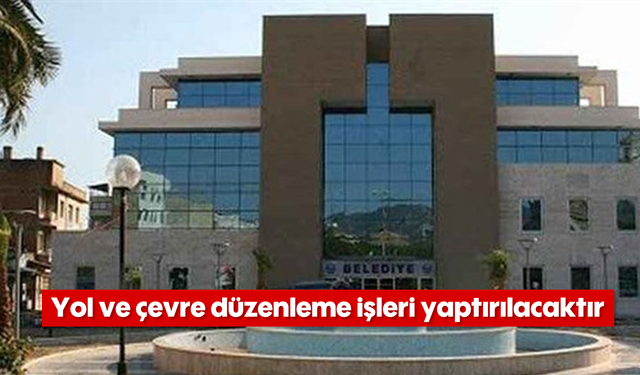 Yol ve çevre düzenleme işleri yaptırılacaktır