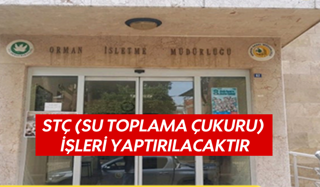 STÇ ( Su toplama Çukuru ) işleri yaptırılacaktır