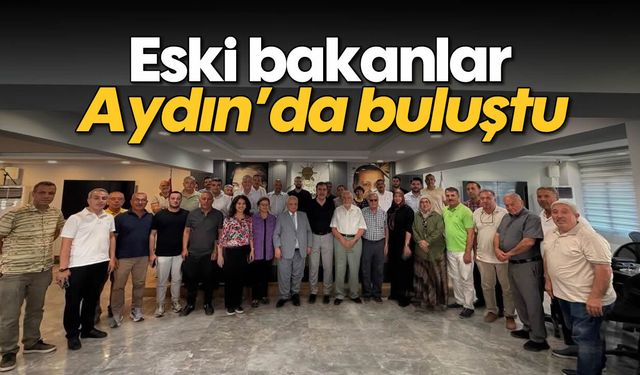 Eski bakanlar, Aydın'da buluştu