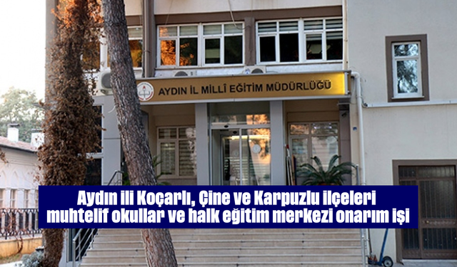 Aydın ili Koçarlı, Çine ve Karpuzlu ilçeleri muhtelif okullar ve halk eğitim merkezi onarım işi