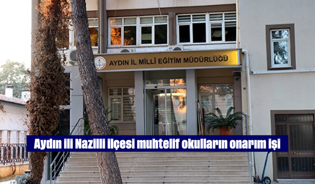 Aydın ili Nazilli ilçesi muhtelif okulların onarım işi