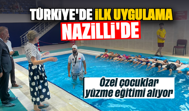 Türkiye'de ilk uygulama Nazilli'de: Özel çocuklar yüzme eğitimi alıyor