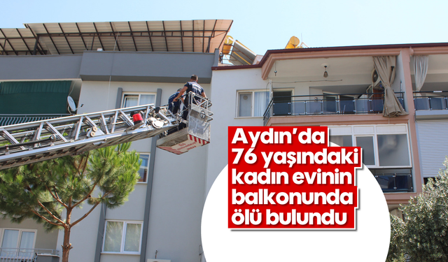 Aydın'da 76 yaşındaki kadın balkonunda ölü bulundu