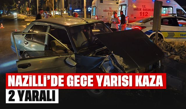 Nazilli'de gece yarısı kaza: 2 kişi yaralandı