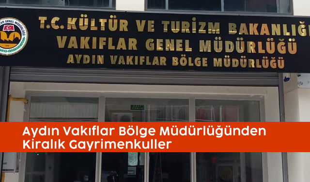 Aydın Vakıflar Bölge Müdürlüğünden Kiralık Gayrimenkuller