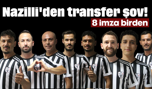 Nazilli'den transfer şov! 8 imza birden