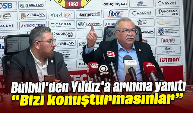 Bülbül’den Yıldız’a ‘arınma’ yanıtı: “Bizi konuşturmasınlar”