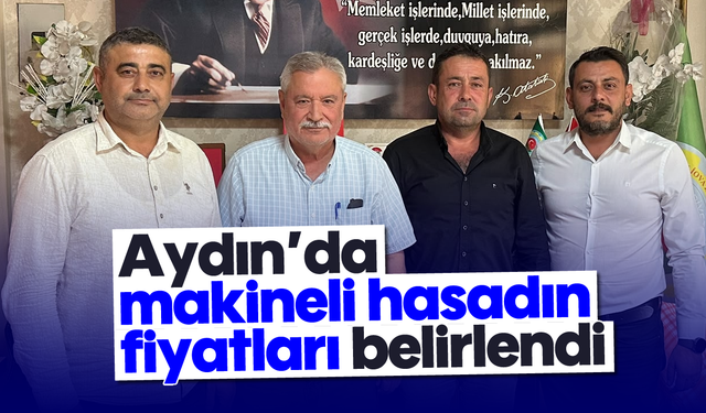 Aydın’da makineli hasadın fiyatları belirlendi