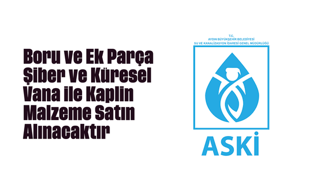 Boru ve Ek Parça, Şiber ve Küresel Vana ile Kaplin Malzeme Satın Alınacaktır