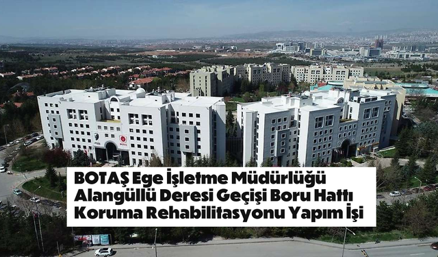 BOTAŞ Ege İşletme Müdürlüğü Alangüllü Deresi Geçişi Boru Hattı Koruma Rehabilitasyonu Yapım İşi