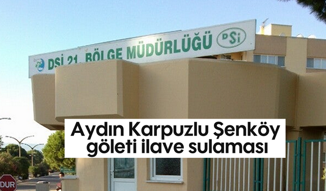 Aydın Karpuzlu Şenköy göleti ilave sulaması